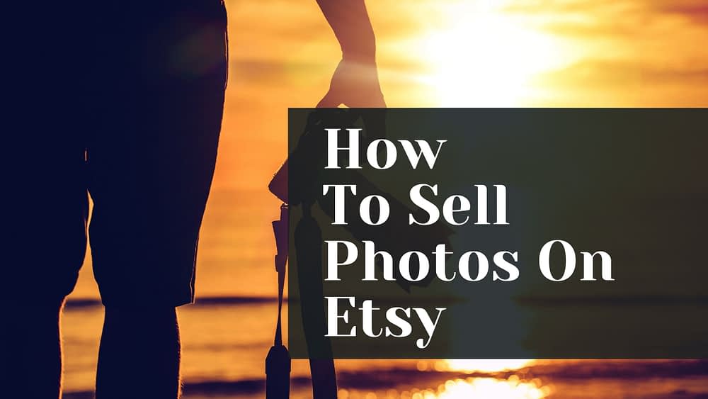 How To Sell Photos On Etsy